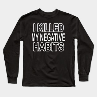 Negative habits motivational tshirt idea Long Sleeve T-Shirt